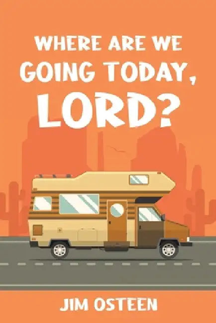 Where Are We Going Today, Lord? by Jim Osteen