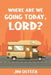 Where Are We Going Today, Lord? by Jim Osteen
