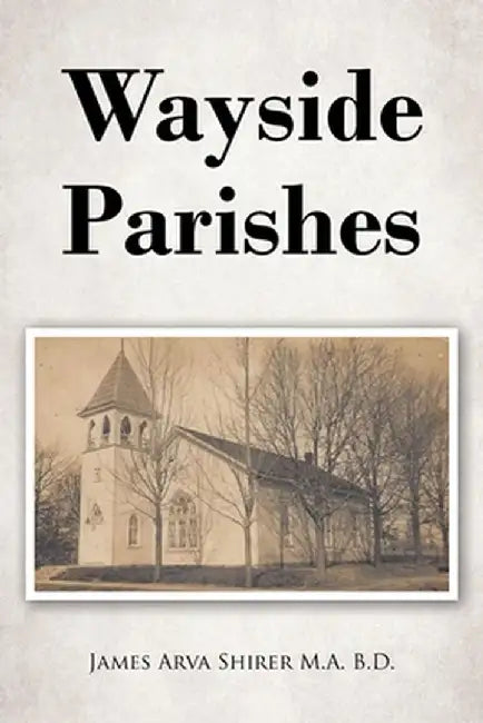 Wayside Parishes by James Arva Shirer B. D. M. a.