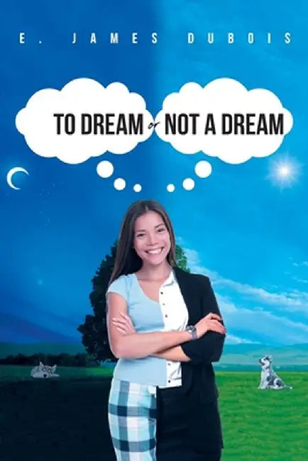 To Dream or Not a Dream by E. James DuBois