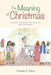 The Meaning of Christmas: Advent Stories for Adults and Children by Thomas O. Perry