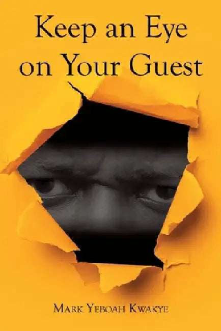 Keep an Eye on Your Guest by Mark Yeboah Kwakye