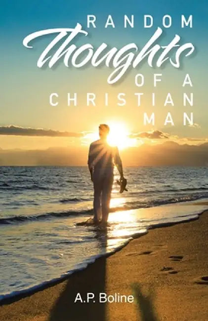 Random Thoughts of a Christian Man by A. P. Boline