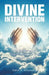 Divine Intervention: The Phenomenon that Protected Me and Changed My Life by Robert, Sr. A. Anderson