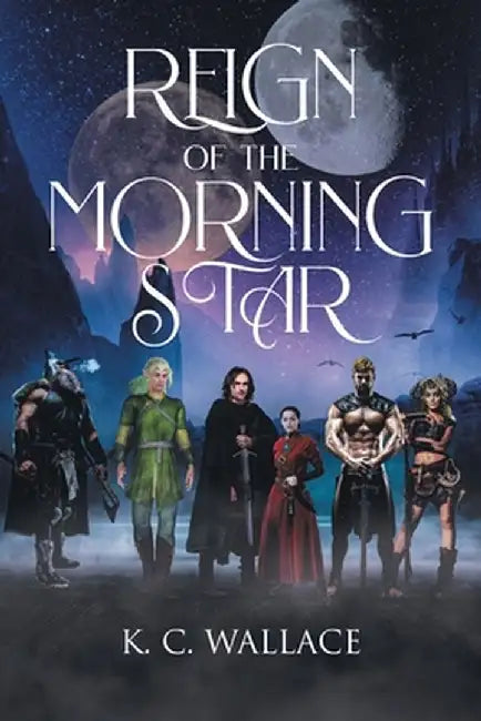 Reign of the Morning Star by K. C. Wallace