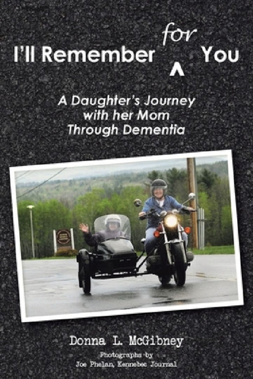 I'll Remember for You: A Daughter's Journey with her Mom Through Dementia by Donna L. McGibney