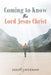 Coming to Know the Lord Jesus Christ by Jason Laverman