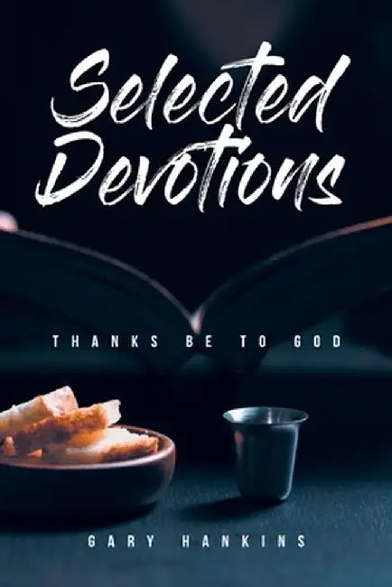 Selected Devotions: Thanks Be To God by Gary Hankins