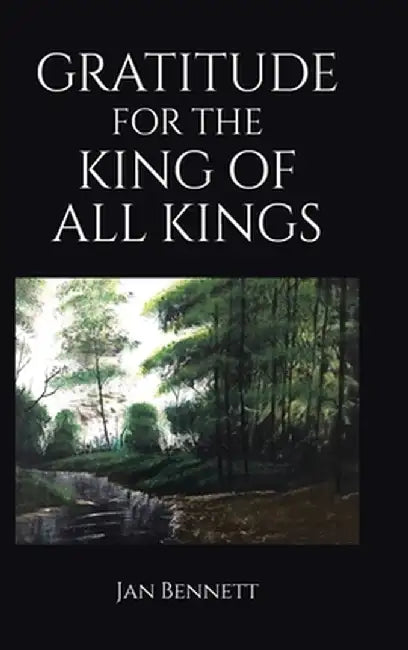 Gratitude for the King of All Kings by Jan Bennett