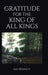 Gratitude for the King of All Kings by Jan Bennett