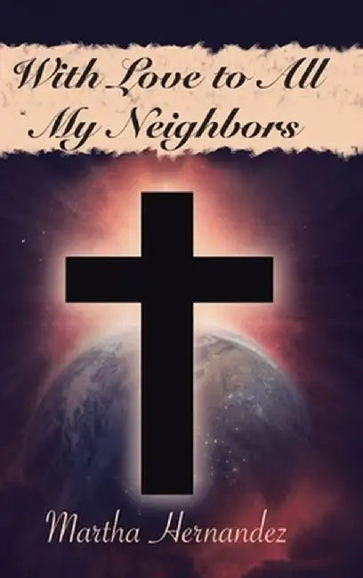 With Love to All My Neighbors by Martha Hernandez