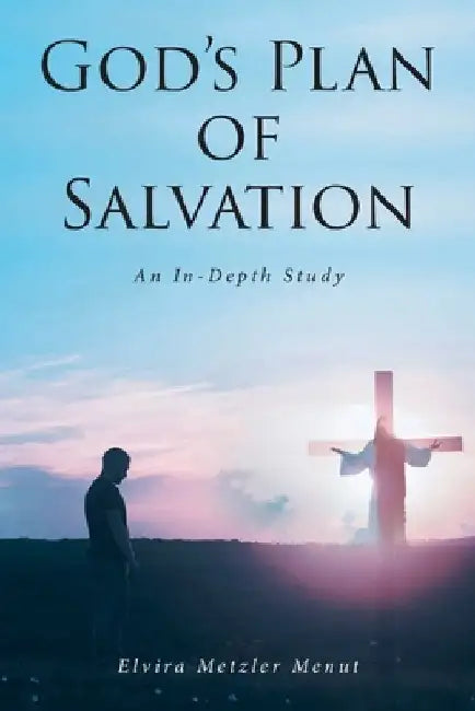 God's Plan of Salvation: An In-Depth Study by Elvira Metzler Menut