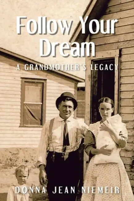 Follow Your Dream: A Grandmother's Legacy by Donna Jean Niemeir