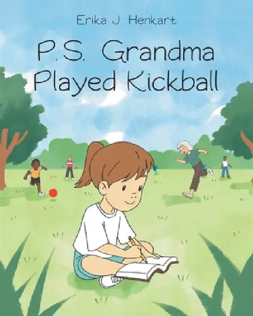 P.S. Grandma Played Kickball by Erika J. Henkart