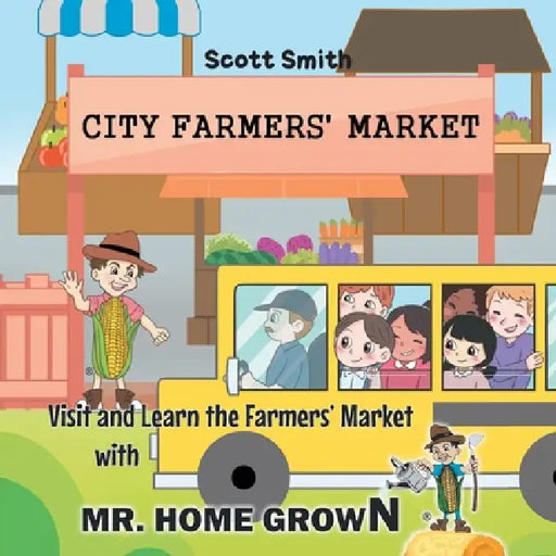 Visit and Learn the Farmers' Market with Mr. Home Grown by Scott Smith