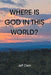 Where Is God in This World? by Jeff Clark