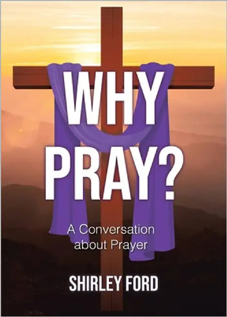 Why Pray?: A Conversation about Prayer by Ford, Shirley