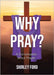 Why Pray?: A Conversation about Prayer by Ford, Shirley