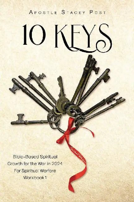 10 Keys: Bible-Based Spiritual Growth for the War in 2024 For Spiritual Warfare Workbook 1 by Apostle Stacey Post
