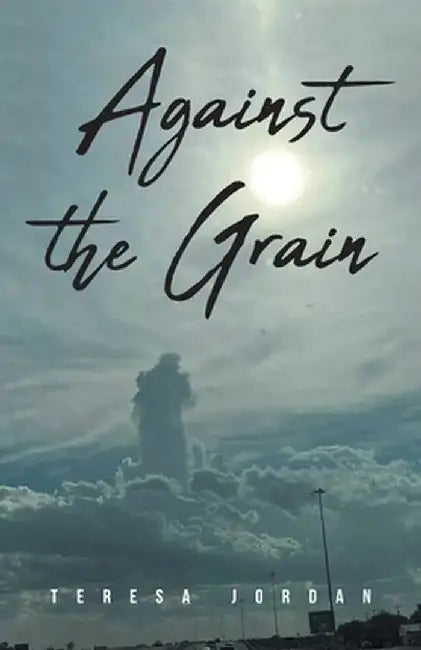 Against the Grain by Teresa Jordan