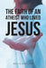 The Faith Of An Atheist Who Loved Jesus by Marvin Roth