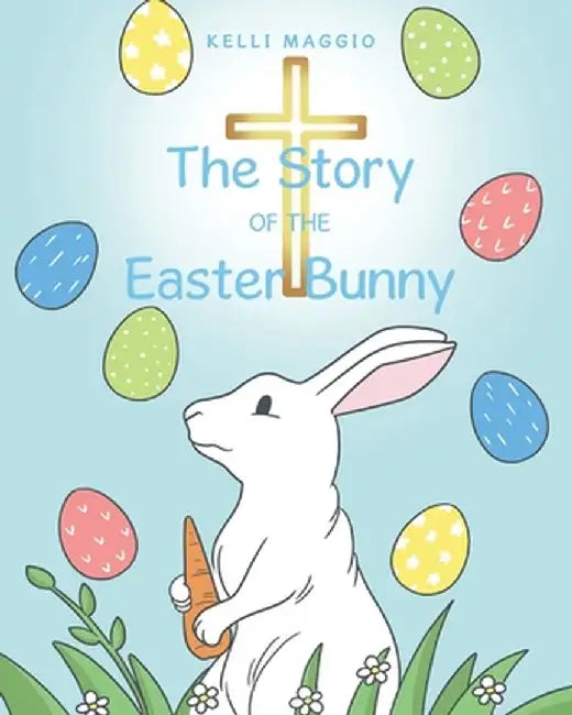 The Story of the Easter Bunny by Kelli Maggio