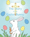 The Story of the Easter Bunny by Kelli Maggio