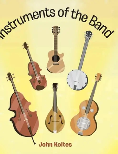 Instruments of the Band by John Koltes
