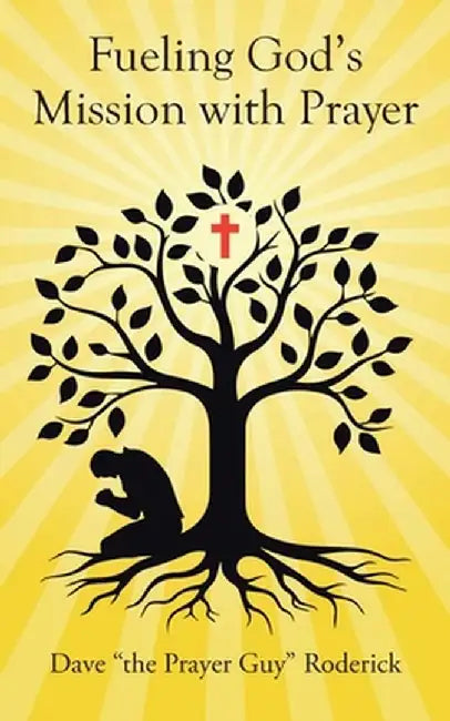 Fueling God's Mission with Prayer by Dave The Prayer Guy Roderick