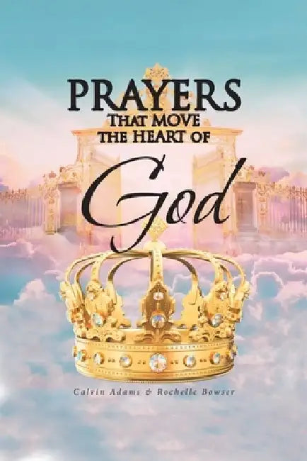 Prayers That Move the Heart of God by Calvin Adams