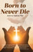 Born to Never Die by Andrew Oghena