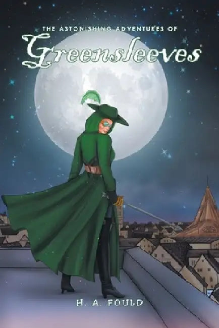 The Astonishing Adventures of Greensleeves by H. A. Fould
