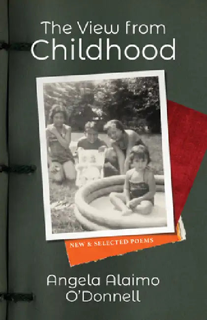 The View from Childhood: New and Selected Poems by Angela Alaimo O'Donnell