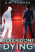Never Done Dying by Powers, A. W.