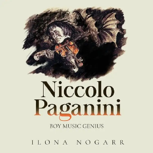 Niccolo Paganini: Boy Music Genius by Ilona Nogarr