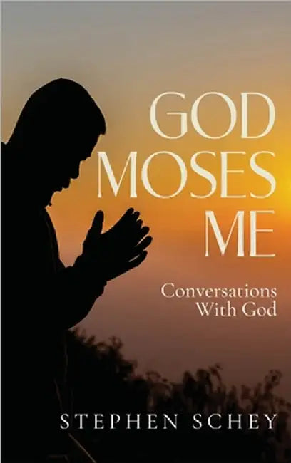 God-Moses-Me: Conversation With God by Stephen Schey