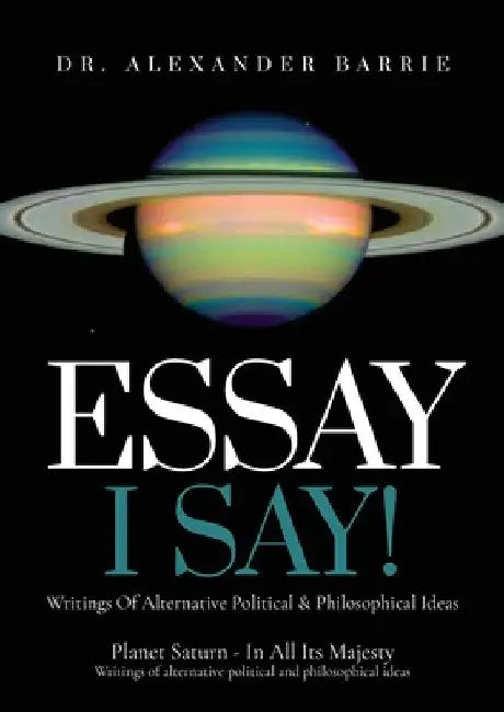 Essay - I Say: Writing of Alternative Political & Philosophical Ideas by Alexander Barrie