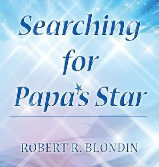 Searching for Papa's Star by Robert R. Blondin