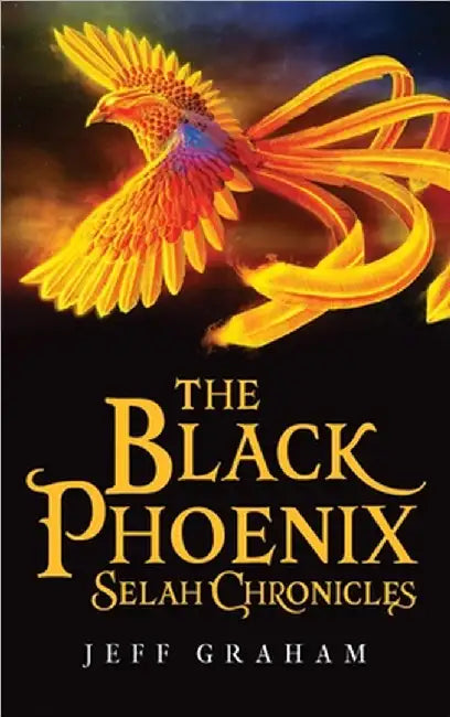 The Black Phoenix Selah Chronicles by Jeff Graham