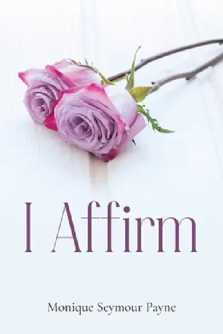 I Affirm by Monique Payne