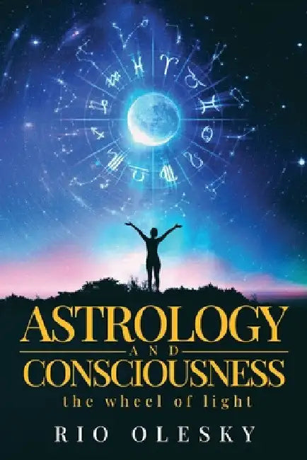 Astrology and Consciousness by Rio Olesky