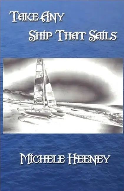Take Any Ship That Sails by Michele Heeney