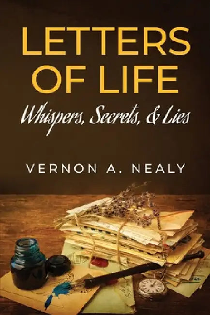 Letters of Life: Whispers, Secrets, & Lies by Vernon a. Nealy