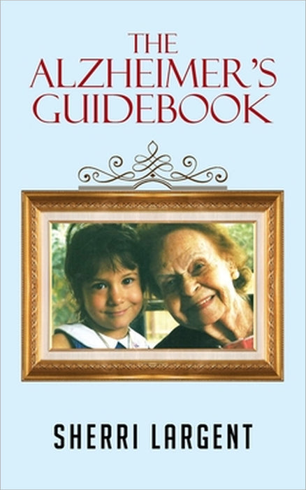 The Alzheimer's Guidebook by Sherri Largent