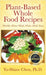 Plant-Based Whole Food Recipes Healthy Homemade Meals Made Easy by Yu-Shiaw Chen Ph. D.