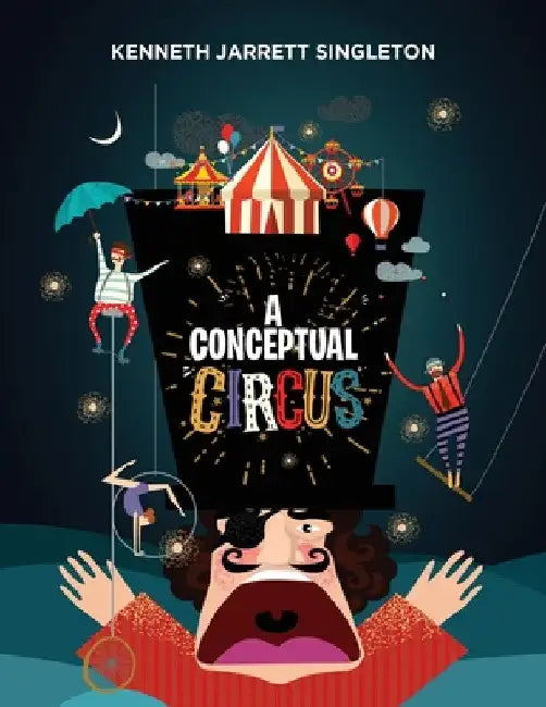 A Conceptual Circus by Kenneth Jarrett Singleton