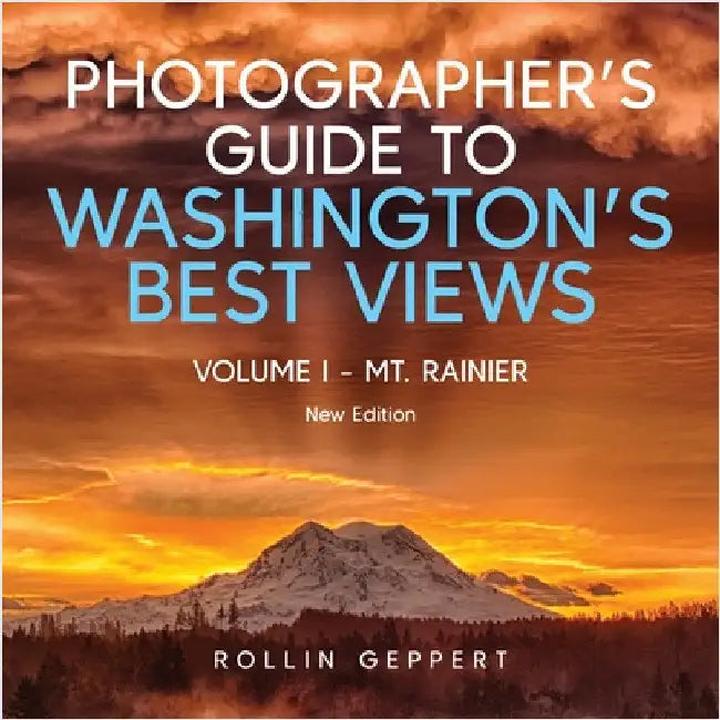 Photographer's Guide to Washington's Best Views: Volume I - Mt. Rainier by Geppert, Rollin