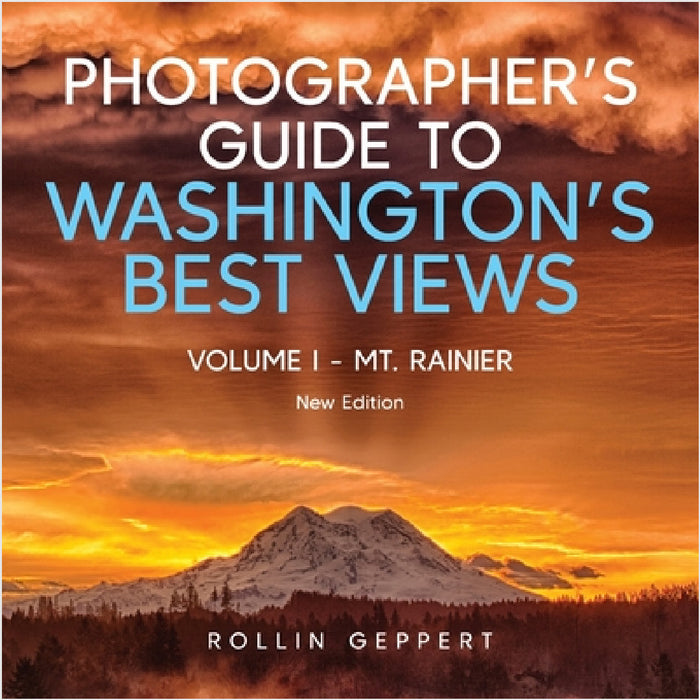 Photographer's Guide to Washington's Best Views: Volume I - Mt. Rainier by Rollin Geppert