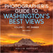 Photographer's Guide to Washington's Best Views: Volume I - Mt. Rainier by Rollin Geppert