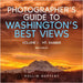 Photographer's Guide to Washington's Best Views: Volume I - Mt. Rainier by Geppert, Rollin